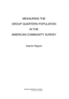 Measuring the Group Quarters Population in the American Community Survey : Interim Report - eBook