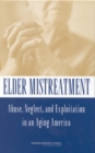 Elder Mistreatment : Abuse, Neglect, and Exploitation in an Aging America - eBook