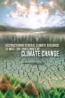 Restructuring Federal Climate Research to Meet the Challenges of Climate Change - eBook