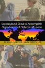 Sociocultural Data to Accomplish Department of Defense Missions : Toward a Unified Social Framework: Workshop Summary - eBook