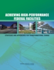 Achieving High-Performance Federal Facilities : Strategies and Approaches for Transformational Change - eBook