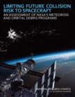 Limiting Future Collision Risk to Spacecraft : An Assessment of NASA's Meteoroid and Orbital Debris Programs - eBook