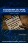 Integrating Large-Scale Genomic Information into Clinical Practice : Workshop Summary - eBook