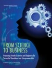 From Science to Business : Preparing Female Scientists and Engineers for Successful Transitions into Entrepreneurship: Summary of a Workshop - eBook