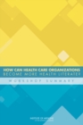 How Can Health Care Organizations Become More Health Literate? : Workshop Summary - eBook