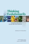Thinking Evolutionarily : Evolution Education Across the Life Sciences: Summary of a Convocation - eBook
