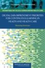 Digital Data Improvement Priorities for Continuous Learning in Health and Health Care : Workshop Summary - eBook