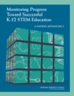 Monitoring Progress Toward Successful K-12 STEM Education : A Nation Advancing? - eBook