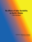 The Effects of Solar Variability on Earth's Climate : A Workshop Report - eBook