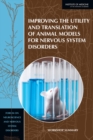 Improving the Utility and Translation of Animal Models for Nervous System Disorders : Workshop Summary - eBook