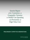 Interim Report of the Committee on Geographic Variation in Health Care Spending and Promotion of High-Value Care : Preliminary Committee Observations - eBook