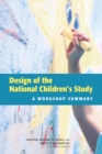 Design of the National Children's Study : A Workshop Summary - eBook