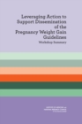 Leveraging Action to Support Dissemination of the Pregnancy Weight Gain Guidelines : Workshop Summary - eBook