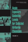 Acute Exposure Guideline Levels for Selected Airborne Chemicals : Volume 15 - eBook