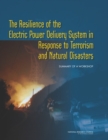 The Resilience of the Electric Power Delivery System in Response to Terrorism and Natural Disasters : Summary of a Workshop - eBook