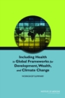 Including Health in Global Frameworks for Development, Wealth, and Climate Change : Workshop Summary - eBook