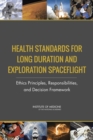 Health Standards for Long Duration and Exploration Spaceflight : Ethics Principles, Responsibilities, and Decision Framework - eBook