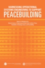 Harnessing Operational Systems Engineering to Support Peacebuilding : Report of a Workshop by the National Academy of Engineering and United States Institute of Peace Roundtable on Technology, Science - eBook
