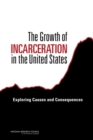 The Growth of Incarceration in the United States : Exploring Causes and Consequences - eBook