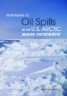 Responding to Oil Spills in the U.S. Arctic Marine Environment - eBook