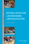 Applying a Health Lens to Decision Making in Non-Health Sectors : Workshop Summary - eBook