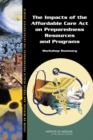 The Impacts of the Affordable Care Act on Preparedness Resources and Programs : Workshop Summary - eBook