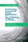 Confronting Commercial Sexual Exploitation and Sex Trafficking of Minors in the United States : A Guide for the Health Care Sector - eBook