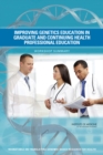 Improving Genetics Education in Graduate and Continuing Health Professional Education : Workshop Summary - eBook