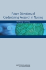 Future Directions of Credentialing Research in Nursing : Workshop Summary - eBook