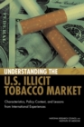 Understanding the U.S. Illicit Tobacco Market : Characteristics, Policy Context, and Lessons from International Experiences - eBook