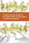 Transforming the Workforce for Children Birth Through Age 8 : A Unifying Foundation - eBook