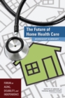 The Future of Home Health Care : Workshop Summary - eBook