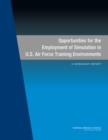 Opportunities for the Employment of Simulation in U.S. Air Force Training Environments : A Workshop Report - eBook