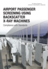 Airport Passenger Screening Using Backscatter X-Ray Machines : Compliance with Standards - eBook