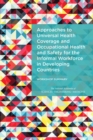Approaches to Universal Health Coverage and Occupational Health and Safety for the Informal Workforce in Developing Countries : Workshop Summary - eBook