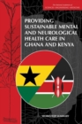 Providing Sustainable Mental and Neurological Health Care in Ghana and Kenya : Workshop Summary - eBook