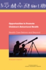 Opportunities to Promote Children's Behavioral Health : Health Care Reform and Beyond: Workshop Summary - eBook
