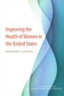 Improving the Health of Women in the United States : Workshop Summary - eBook