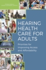 Hearing Health Care for Adults : Priorities for Improving Access and Affordability - eBook