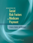 Accounting for Social Risk Factors in Medicare Payment : Criteria, Factors, and Methods - eBook