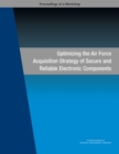 Optimizing the Air Force Acquisition Strategy of Secure and Reliable Electronic Components : Proceedings of a Workshop - eBook