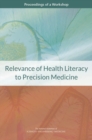 Relevance of Health Literacy to Precision Medicine : Proceedings of a Workshop - eBook