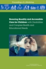 Ensuring Quality and Accessible Care for Children with Disabilities and Complex Health and Educational Needs : Proceedings of a Workshop - eBook