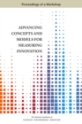 Advancing Concepts and Models for Measuring Innovation : Proceedings of a Workshop - eBook