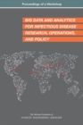 Big Data and Analytics for Infectious Disease Research, Operations, and Policy : Proceedings of a Workshop - eBook