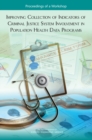 Improving Collection of Indicators of Criminal Justice System Involvement in Population Health Data Programs : Proceedings of a Workshop - eBook