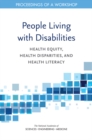 People Living with Disabilities : Health Equity, Health Disparities, and Health Literacy: Proceedings of a Workshop - eBook