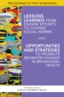 Lessons Learned from Diverse Efforts to Change Social Norms and Opportunities and Strategies to Promote Behavior Change in Behavioral Health : Proceedings of Two Workshops - eBook