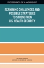 Examining Challenges and Possible Strategies to Strengthen U.S. Health Security : Proceedings of a Workshop - eBook