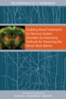 Enabling Novel Treatments for Nervous System Disorders by Improving Methods for Traversing the BloodaÂ¬"Brain Barrier : Proceedings of a Workshop - eBook